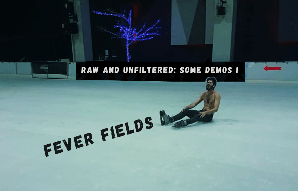 REVIEW: FEVER FIELDS – RAW AND UNFILTERED: SOME DEMOS&nbsp;I